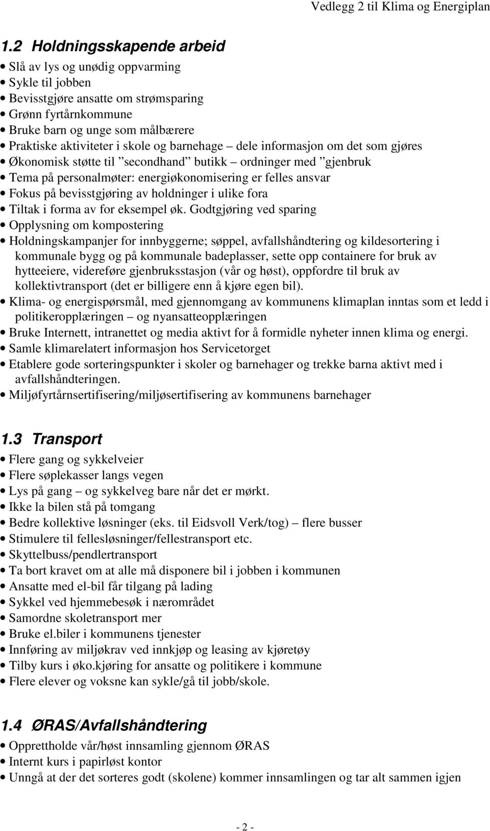 holdninger i ulike fora Tiltak i forma av for eksempel øk.