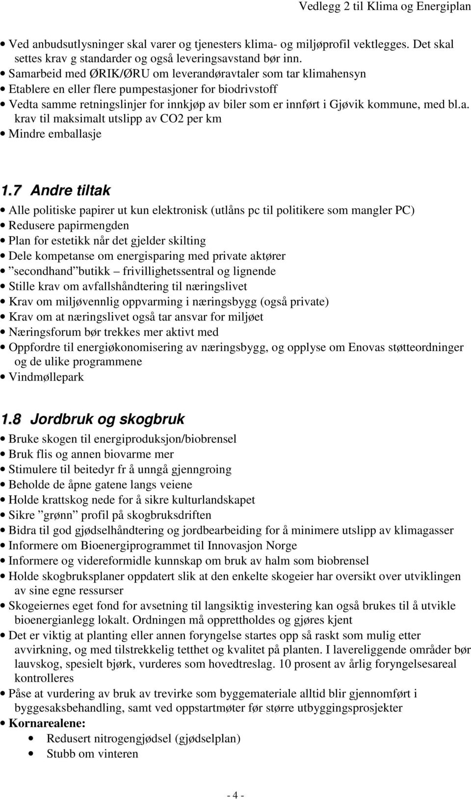 kommune, med bl.a. krav til maksimalt utslipp av CO2 per km Mindre emballasje 1.