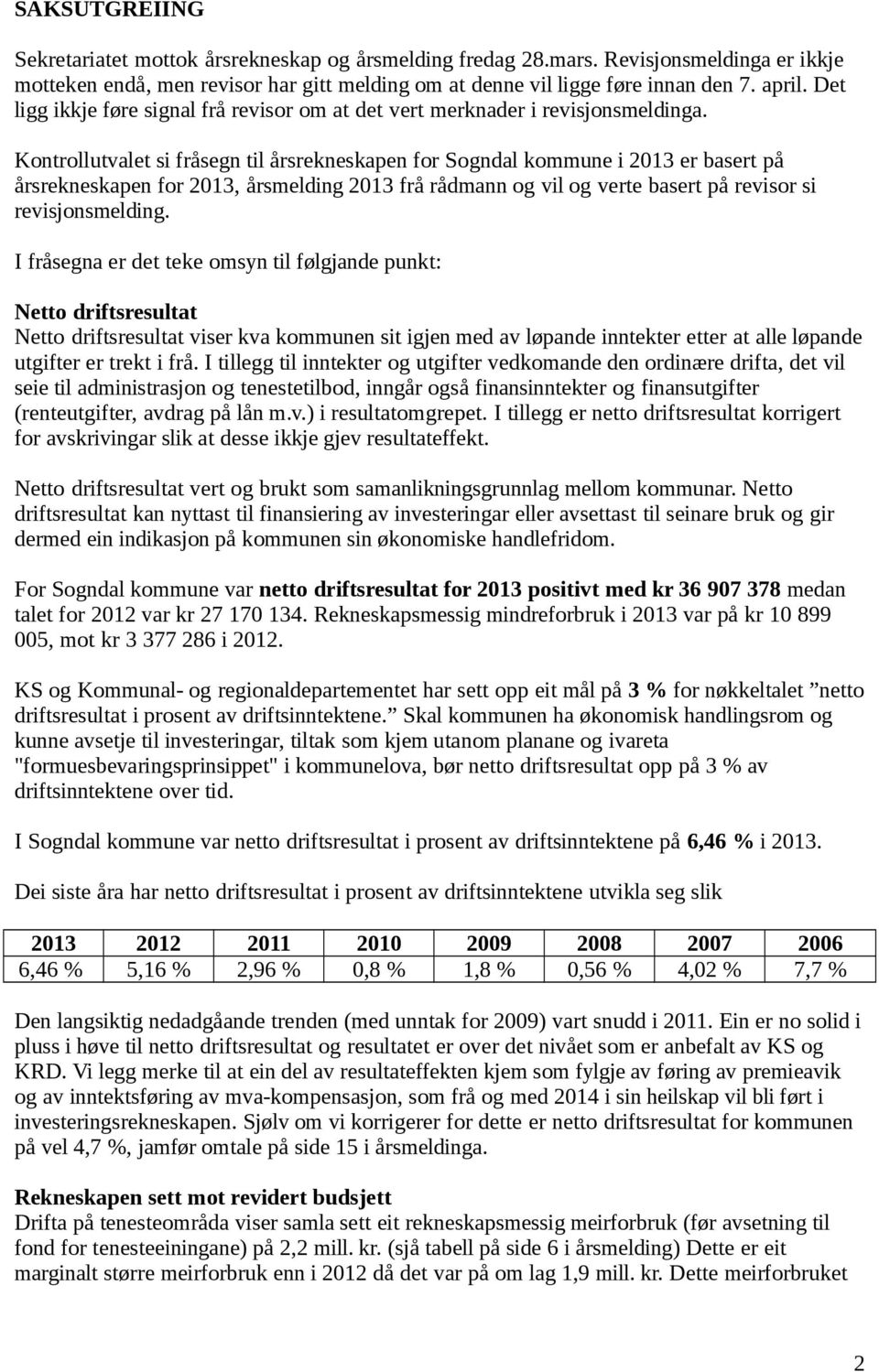 Kontrollutvalet si fråsegn til årsrekneskapen for Sogndal kommune i 2013 er basert på årsrekneskapen for 2013, årsmelding 2013 frå rådmann og vil og verte basert på revisor si revisjonsmelding.