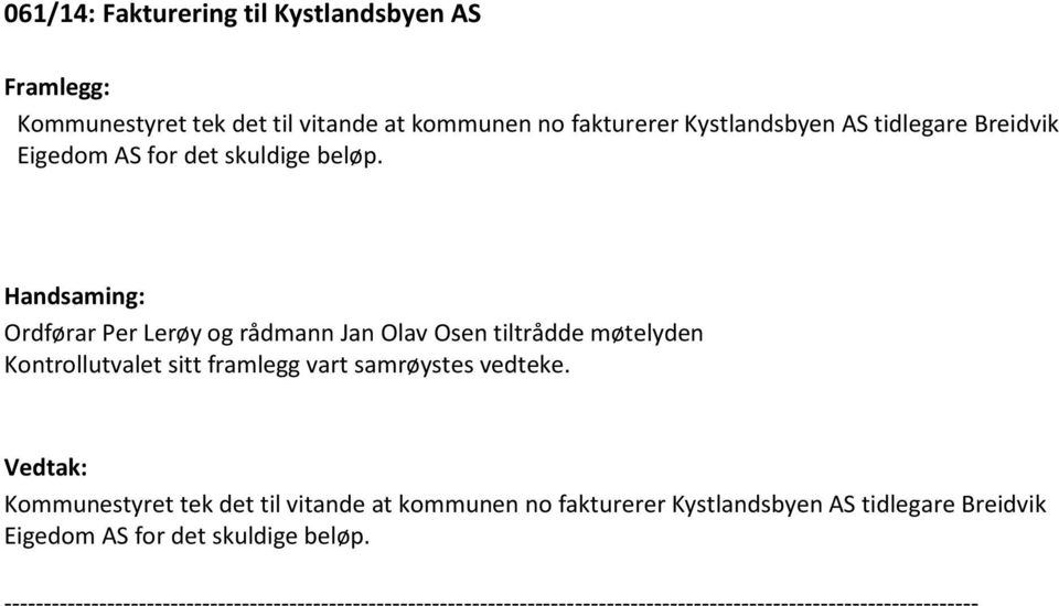 Ordførar Per Lerøy og rådmann Jan Olav Osen tiltrådde møtelyden Kontrollutvalet sitt framlegg vart