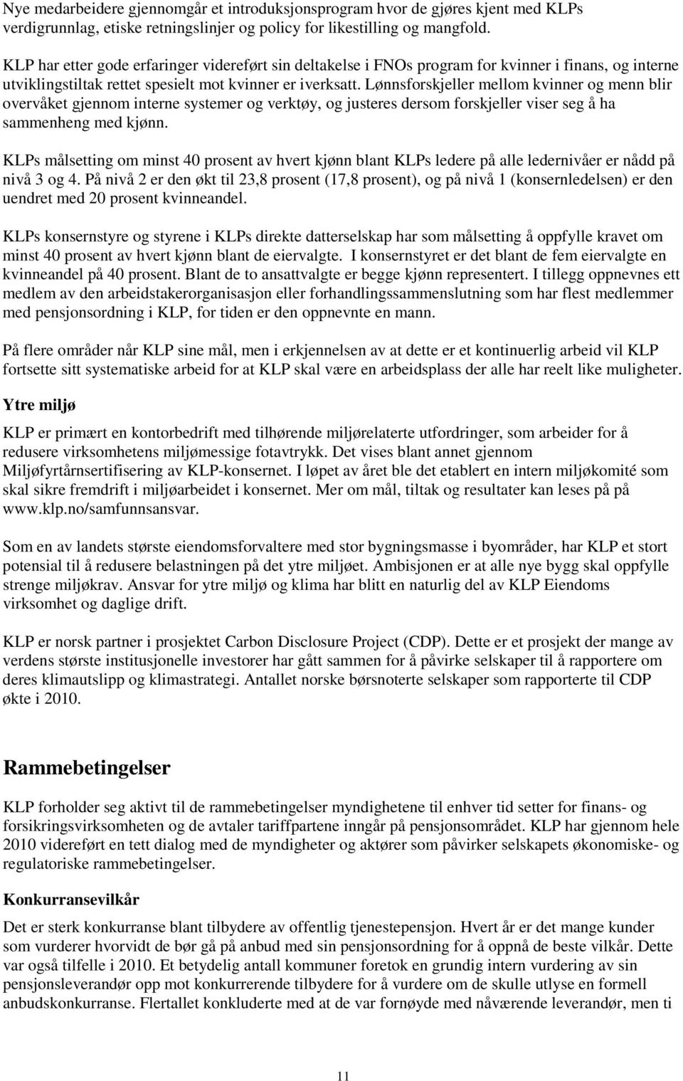 Lønnsforskjeller mellom kvinner og menn blir overvåket gjennom interne systemer og verktøy, og justeres dersom forskjeller viser seg å ha sammenheng med kjønn.