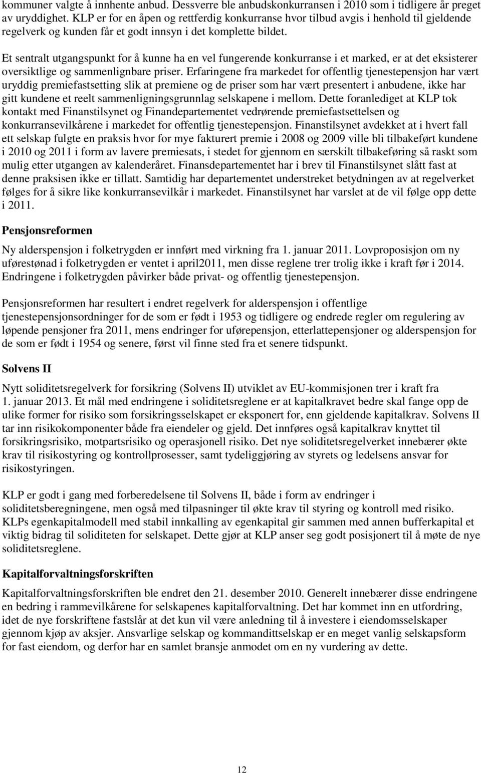 Et sentralt utgangspunkt for å kunne ha en vel fungerende konkurranse i et marked, er at det eksisterer oversiktlige og sammenlignbare priser.