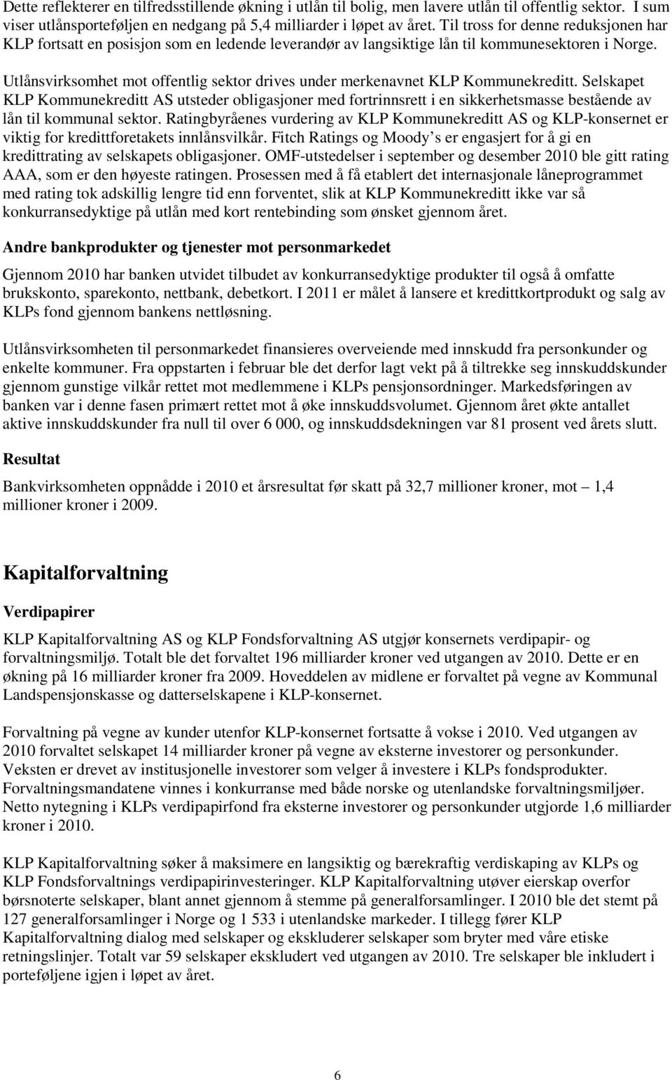 Utlånsvirksomhet mot offentlig sektor drives under merkenavnet KLP Kommunekreditt.