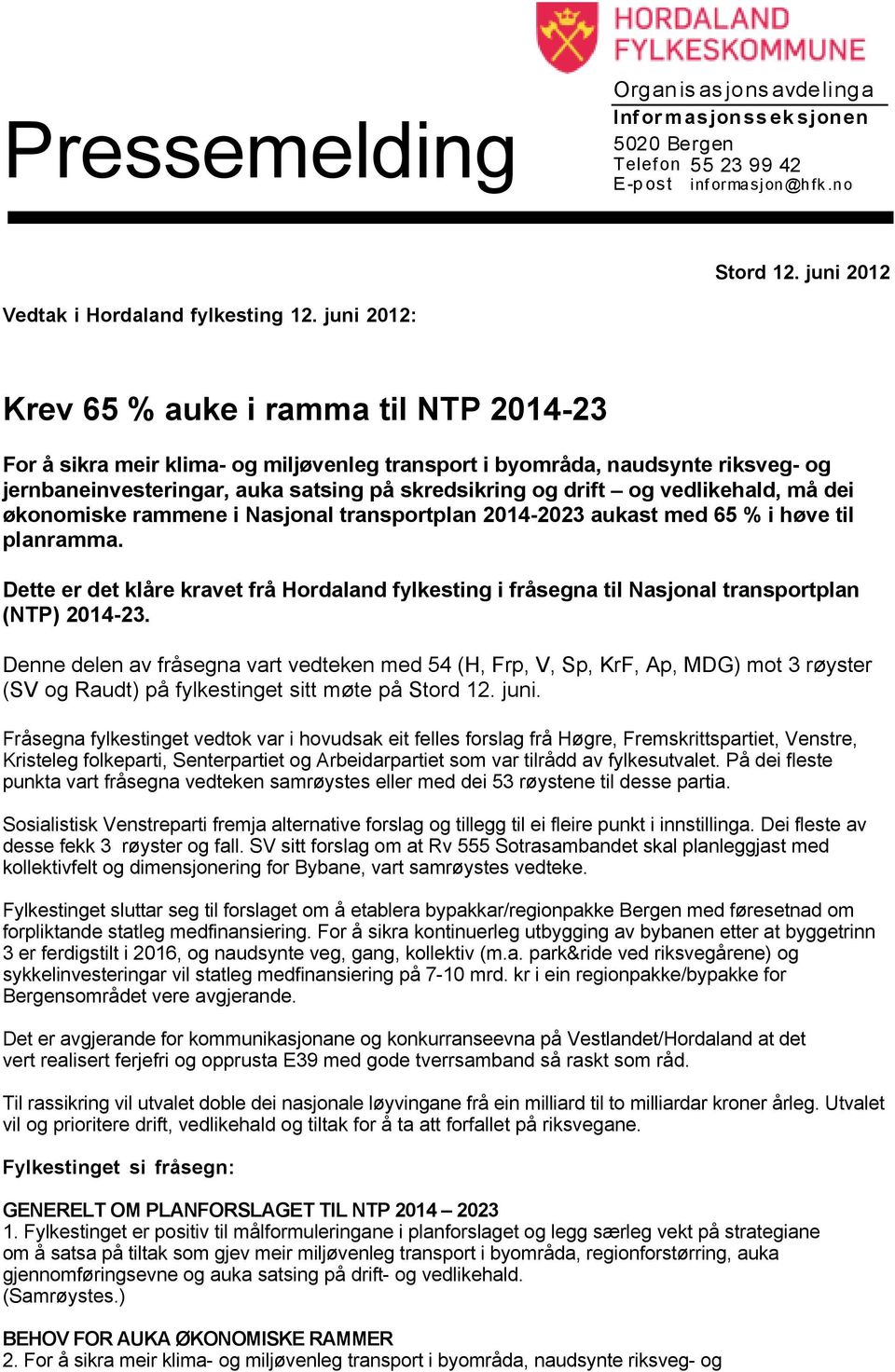 vedlikehald, må dei økonomiske rammene i Nasjonal transportplan 2014-2023 aukast med 65 % i høve til planramma.