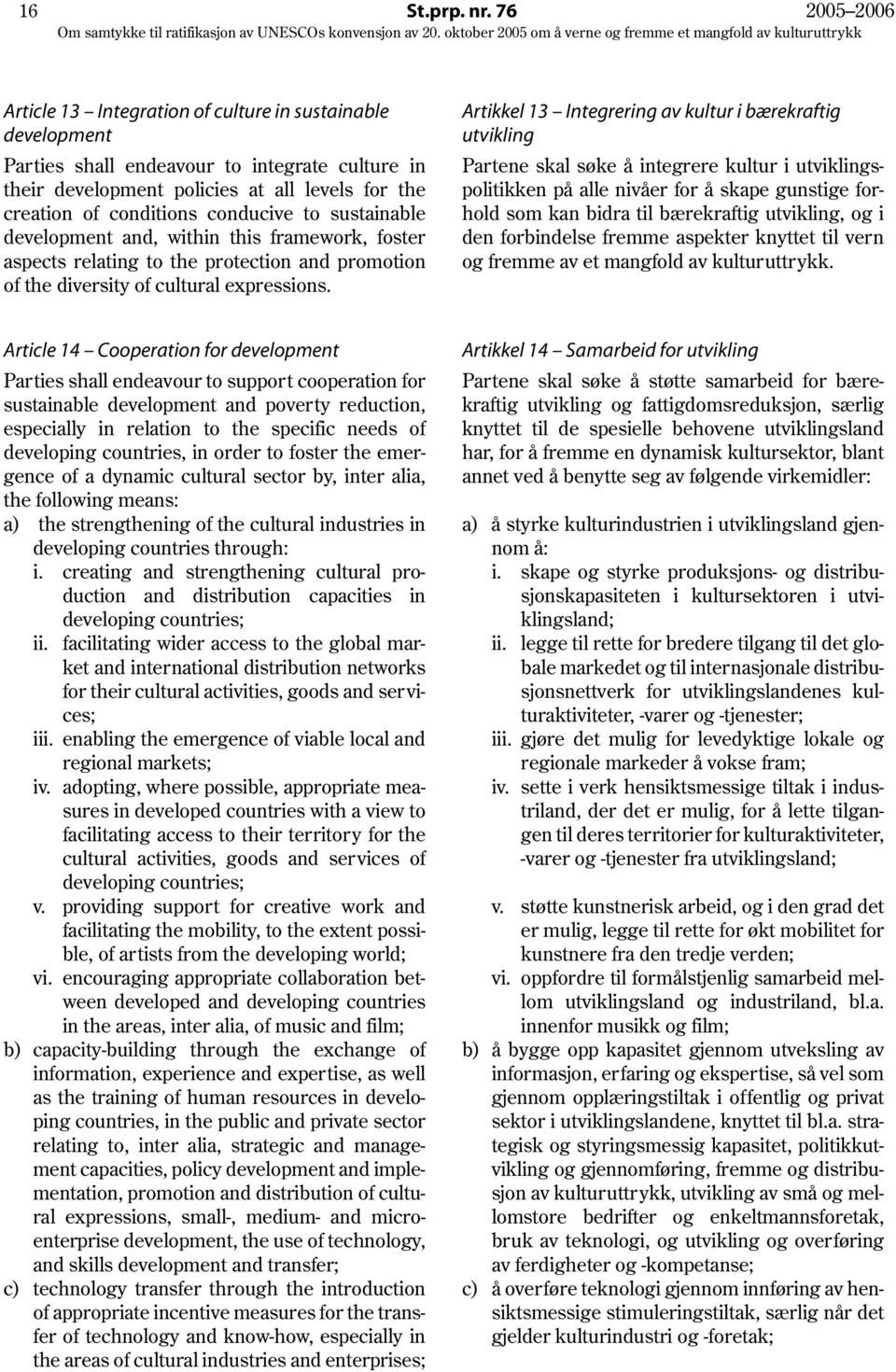 conducive to sustainable development and, within this framework, foster aspects relating to the protection and promotion of the diversity of cultural expressions.