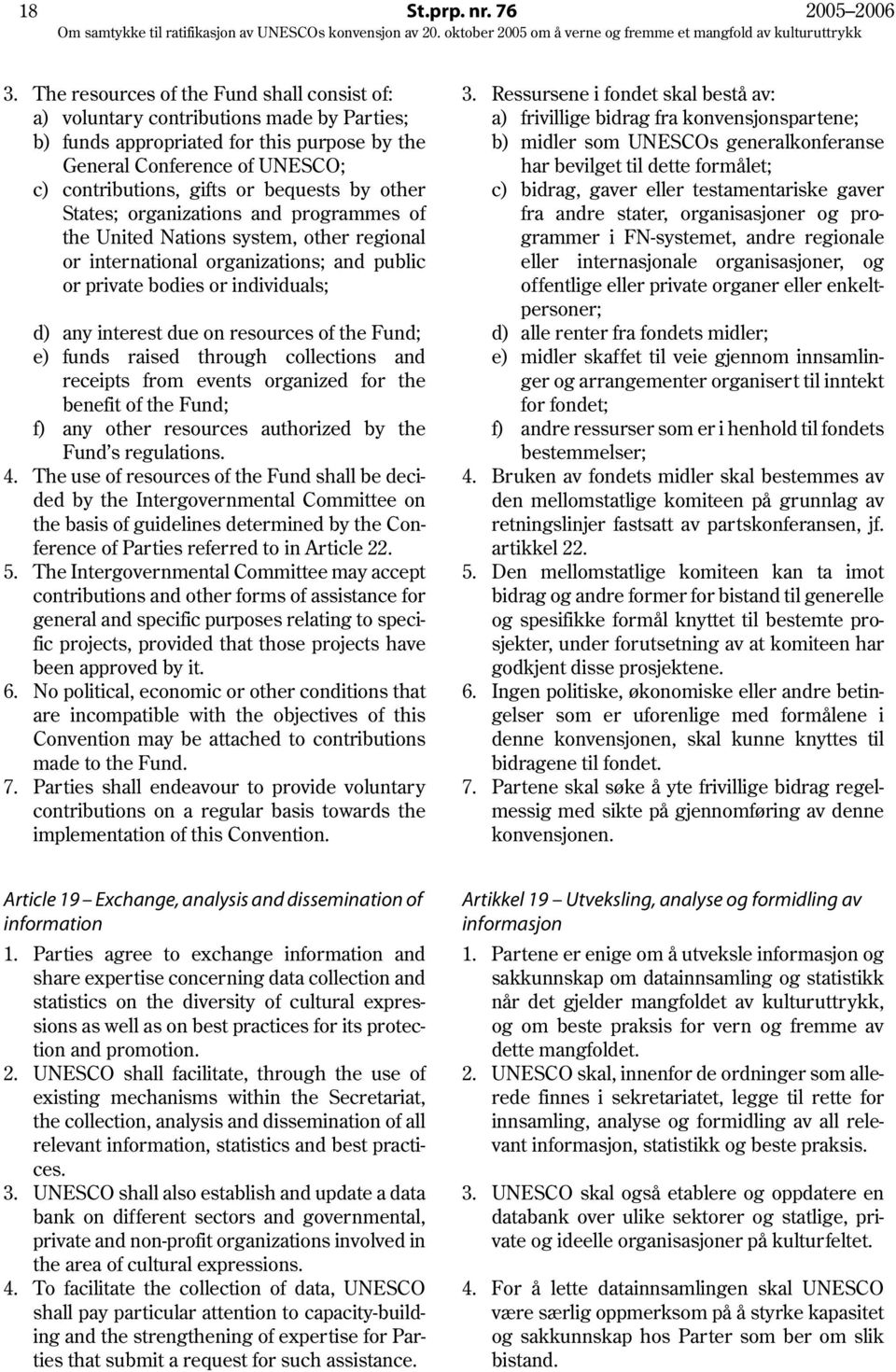 by other States; organizations and programmes of the United Nations system, other regional or international organizations; and public or private bodies or individuals; d) any interest due on