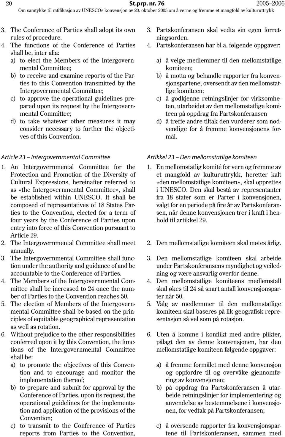 transmitted by the Intergovernmental Committee; c) to approve the operational guidelines prepared upon its request by the Intergovernmental Committee; d) to take whatever other measures it may