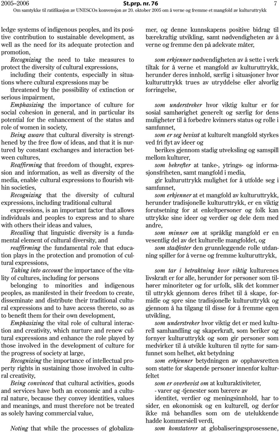 measures to protect the diversity of cultural expressions, including their contents, especially in situations where cultural expressions may be threatened by the possibility of extinction or serious