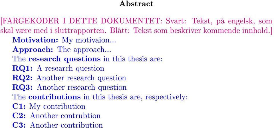 .. The research questions in this thesis are: RQ1: A research question RQ2: Another research question RQ3: