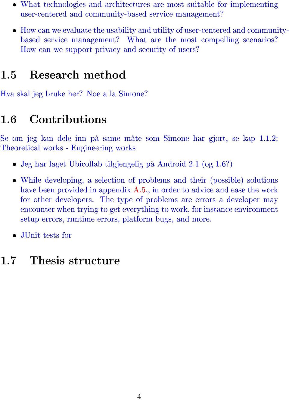 5 Research method Hva skal jeg bruke her? Noe a la Simone? 1.6 Contributions Se om jeg kan dele inn på same måte som Simone har gjort, se kap 1.1.2: Theoretical works - Engineering works Jeg har laget Ubicollab tilgjengelig på Android 2.