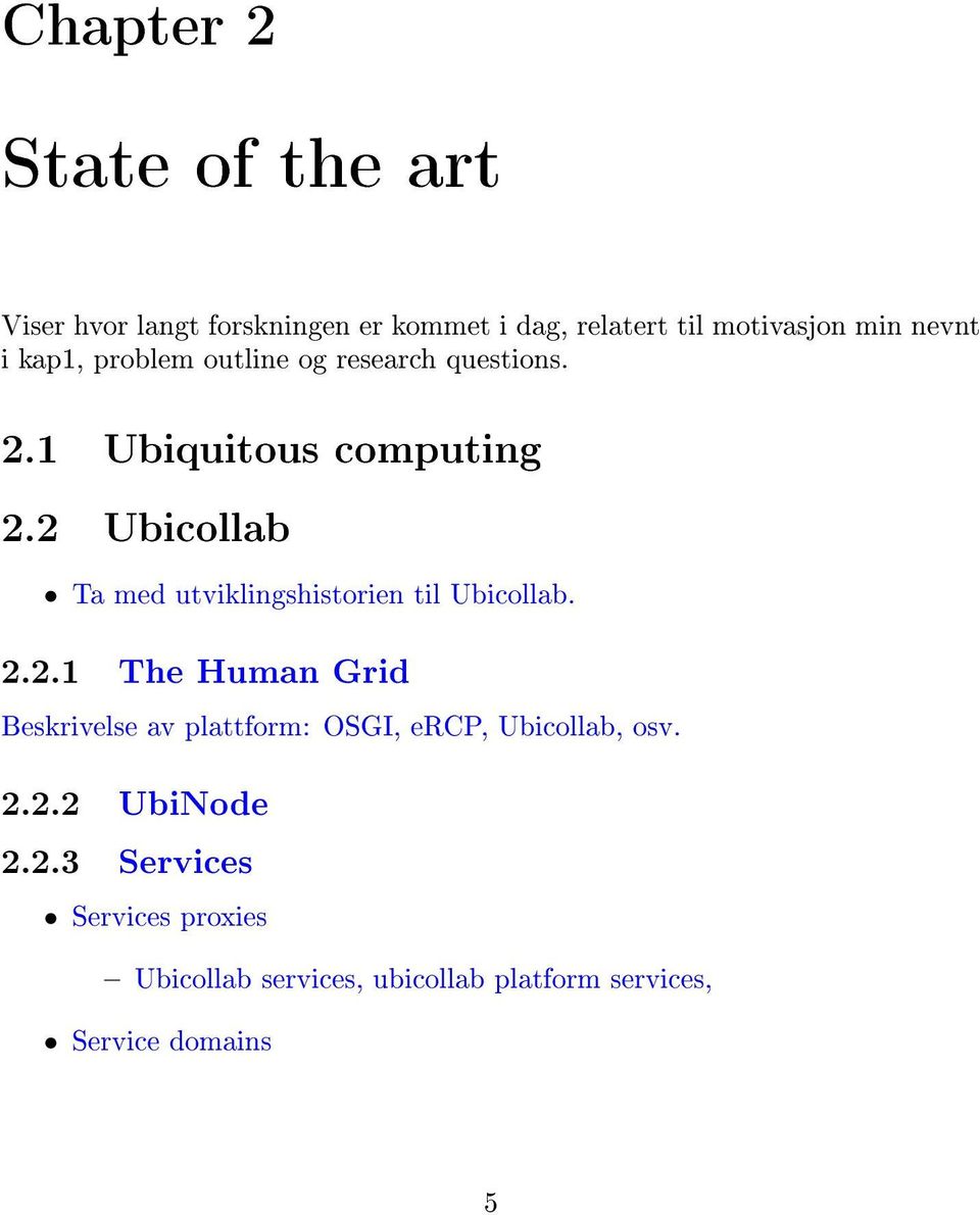 2 Ubicollab Ta med utviklingshistorien til Ubicollab. 2.2.1 The Human Grid Beskrivelse av plattform: OSGI, ercp, Ubicollab, osv.