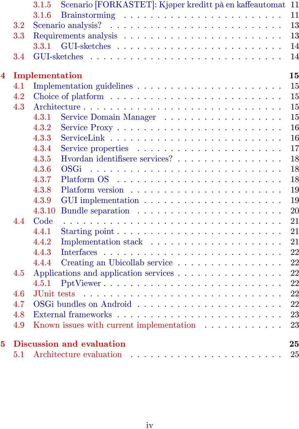 ............................. 15 4.3.1 Service Domain Manager.................. 15 4.3.2 Service Proxy......................... 16 4.3.3 ServiceLink.......................... 16 4.3.4 Service properties.