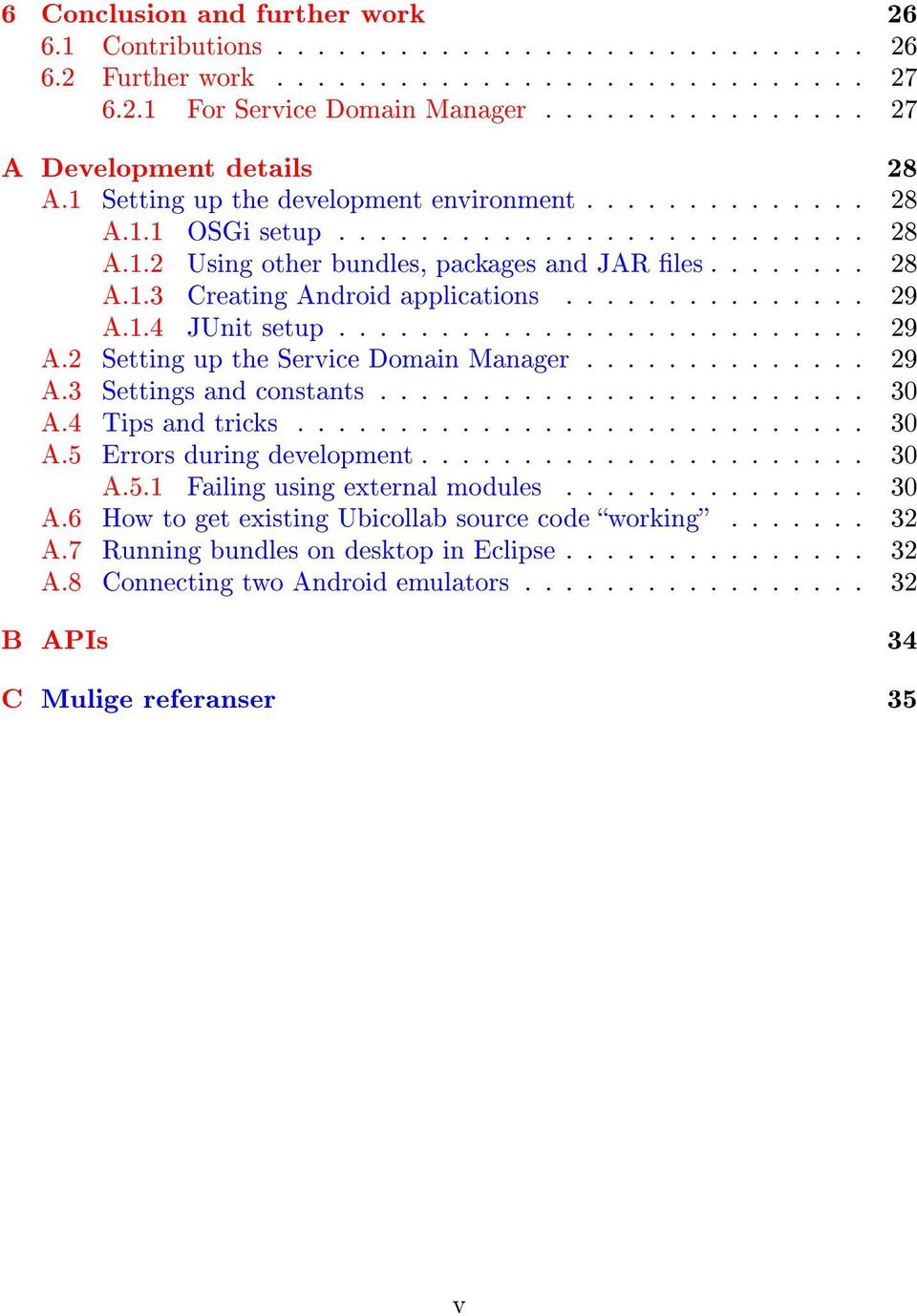 .............. 29 A.1.4 JUnit setup.......................... 29 A.2 Setting up the Service Domain Manager.............. 29 A.3 Settings and constants........................ 30 A.4 Tips and tricks.