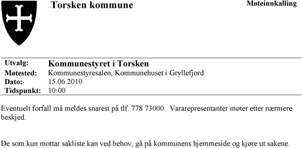 2010 Tidspunkt: 10:00 Eventuelt forfall må meldes snarest på tlf. 778 73000.