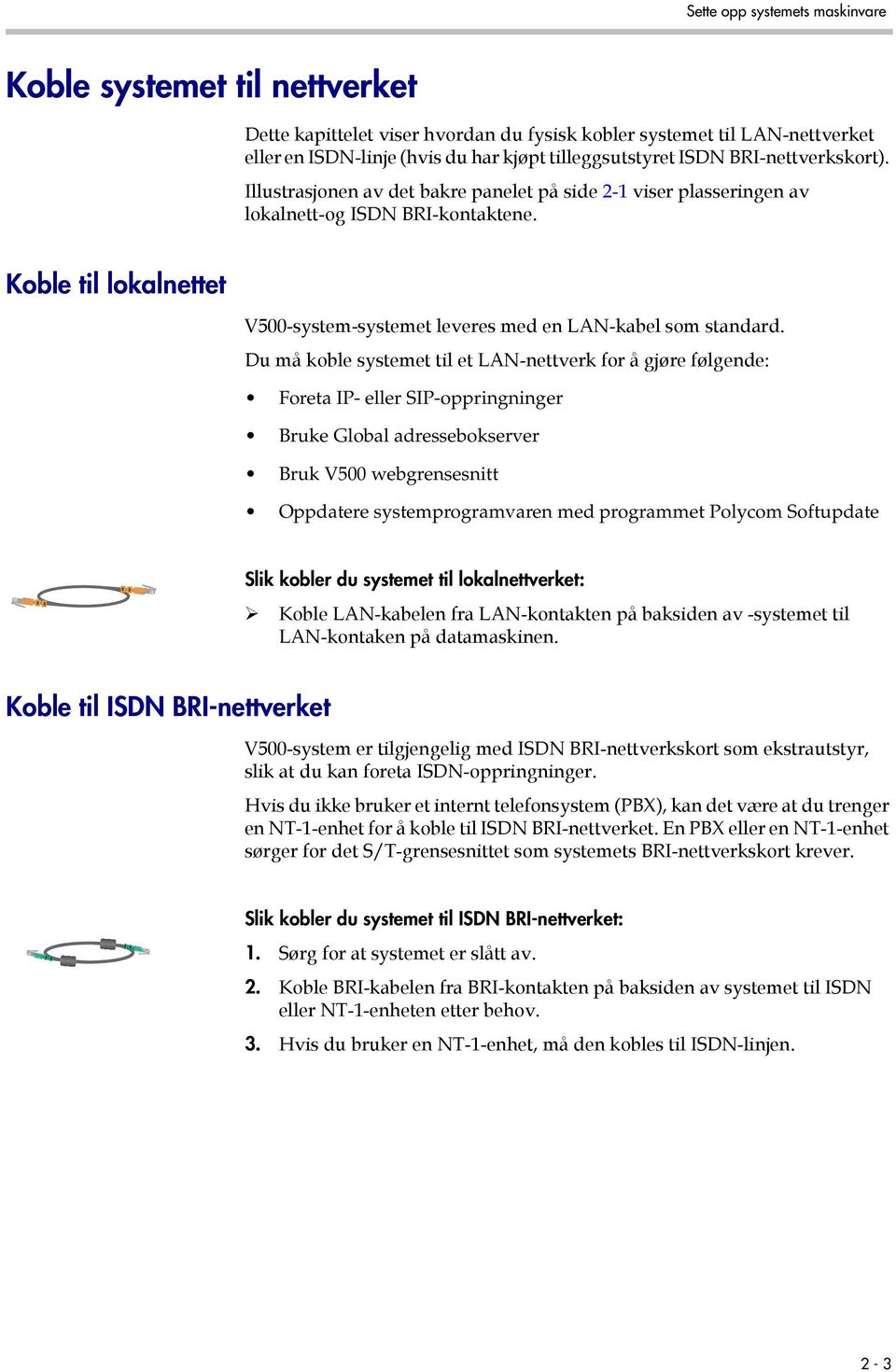 Koble til lokalnettet V500-system-systemet leveres med en LAN-kabel som standard.