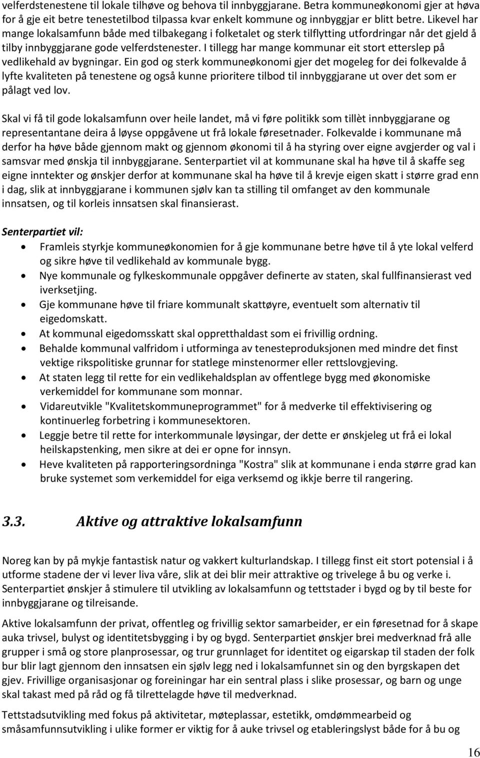 I tillegg har mange kommunar eit stort etterslep på vedlikehald av bygningar.