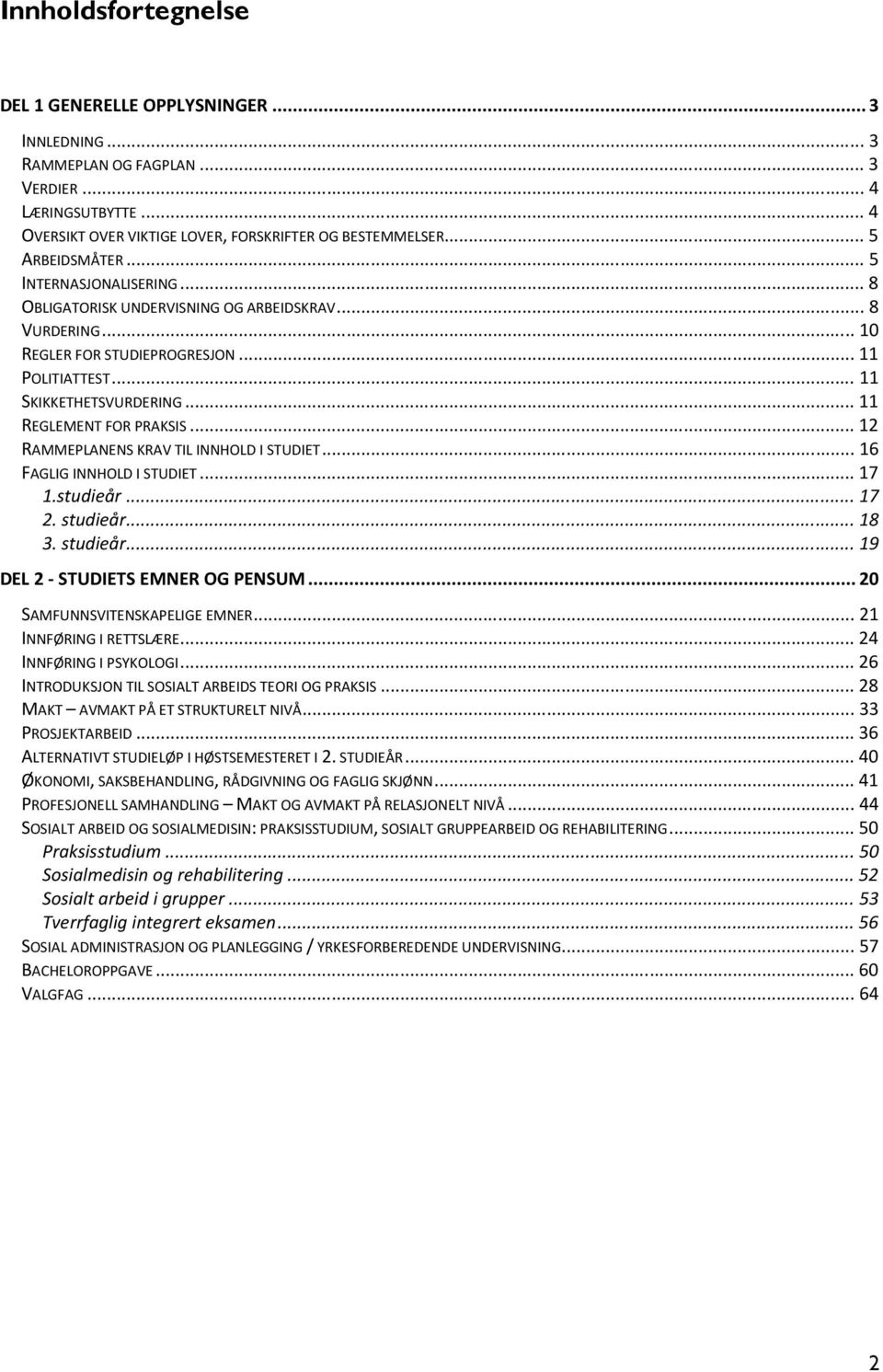 .. 11 REGLEMENT FOR PRAKSIS... 12 RAMMEPLANENS KRAV TIL INNHOLD I STUDIET... 16 FAGLIG INNHOLD I STUDIET... 17 1.studieår... 17 2. studieår... 18 3. studieår... 19 DEL 2 - STUDIETS EMNER OG PENSUM.