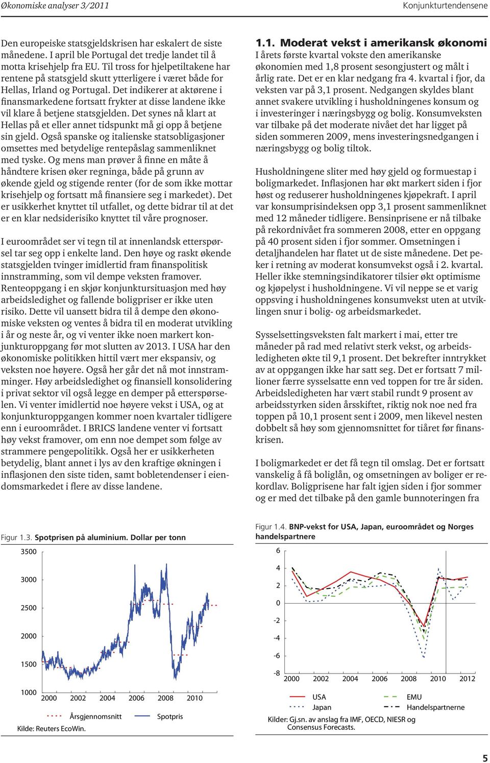 Det indikerer at aktørene i finansmarkedene fortsatt frykter at disse landene ikke vil klare å betjene statsgjelden.