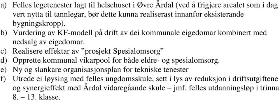 c) Realisere effektar av prosjekt Spesialomsorg d) Opprette kommunal vikarpool for både eldre- og spesialomsorg.