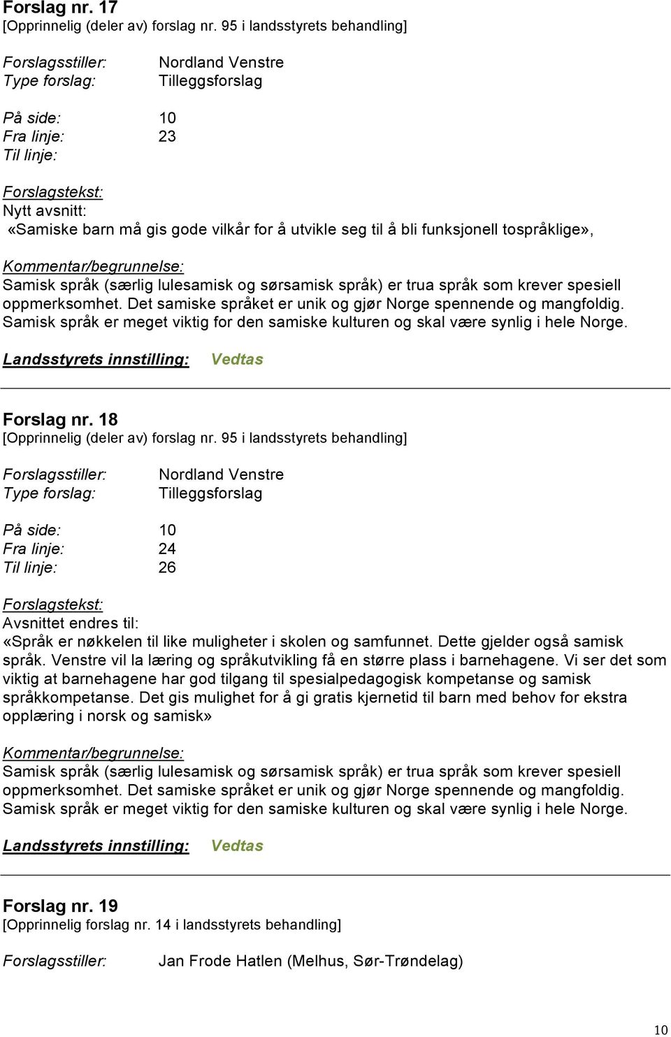 lulesamisk og sørsamisk språk) er trua språk som krever spesiell oppmerksomhet. Det samiske språket er unik og gjør Norge spennende og mangfoldig.