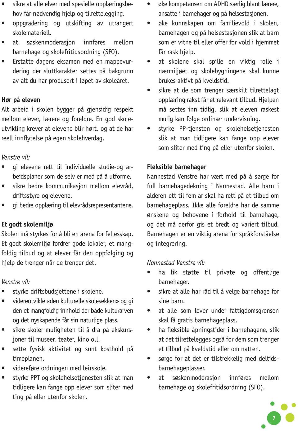 Erstatte dagens eksamen med en mappevurdering der sluttkarakter settes på bakgrunn av alt du har produsert i løpet av skoleåret.