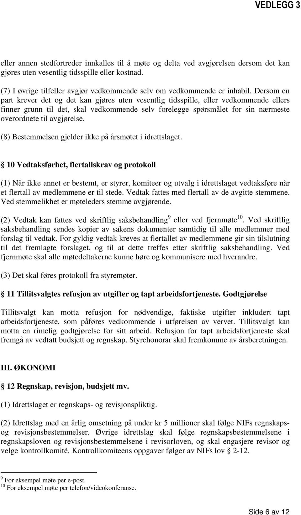 Dersom en part krever det og det kan gjøres uten vesentlig tidsspille, eller vedkommende ellers finner grunn til det, skal vedkommende selv forelegge spørsmålet for sin nærmeste overordnete til