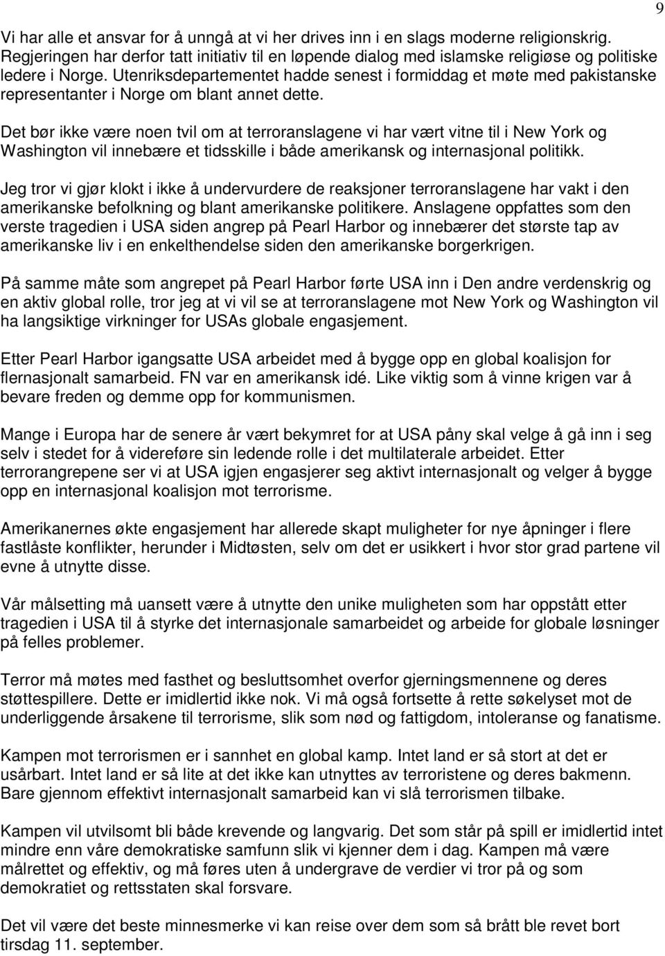 Det bør ikke være noen tvil om at terroranslagene vi har vært vitne til i New York og Washington vil innebære et tidsskille i både amerikansk og internasjonal politikk.