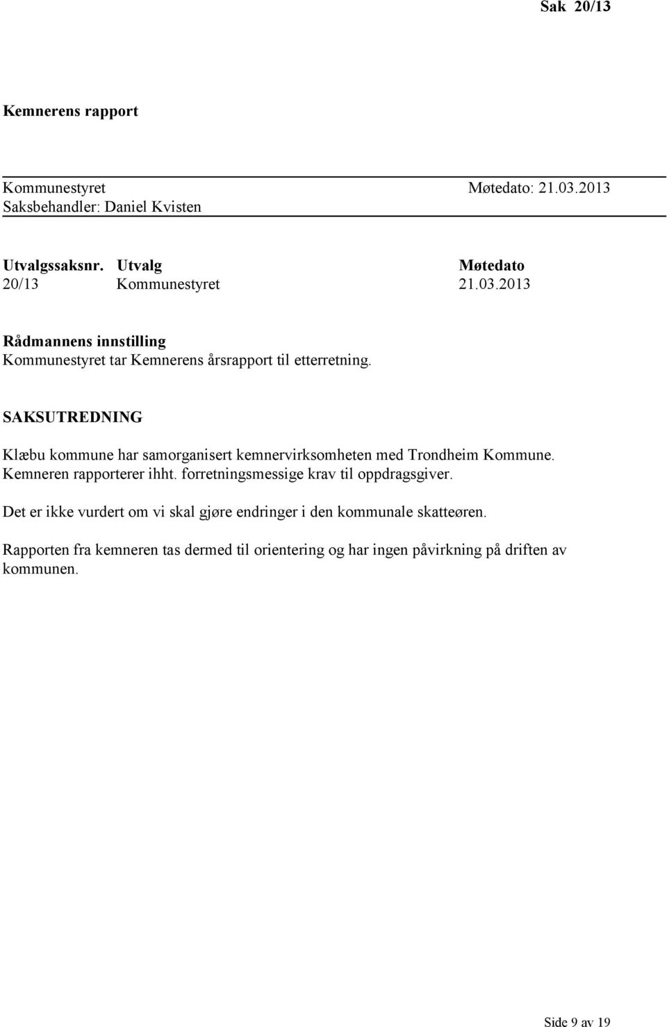 SAKSUTREDNING Klæbu kommune har samorganisert kemnervirksomheten med Trondheim Kommune. Kemneren rapporterer ihht.