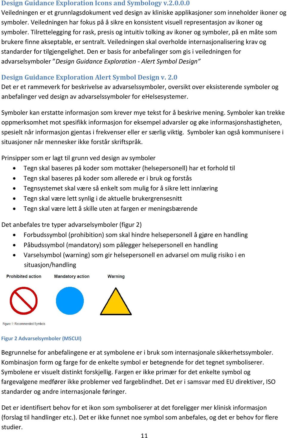 Tilrettelegging for rask, presis og intuitiv tolking av ikoner og symboler, på en måte som brukere finne akseptable, er sentralt.