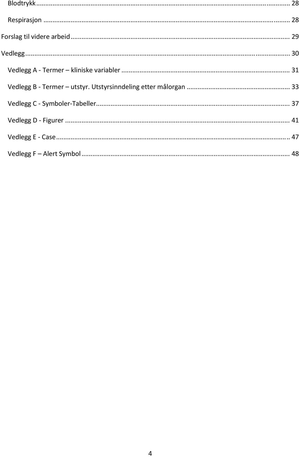 Utstyrsinndeling etter målorgan... 33 Vedlegg C Symboler Tabeller.