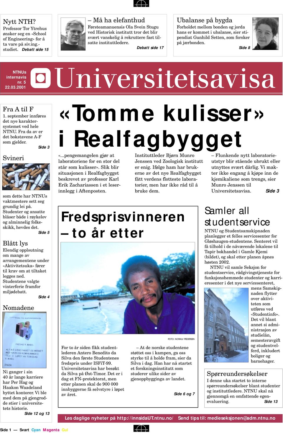 Debatt side 17 Ubalanse på bygda Forholdet mellom bonden og jorda hans er kommet i ubalanse, sier stipendiat Gunhild Setten, som forsker på jærbonden. Side 8 NTNUs internavis nr. 5 22.03.