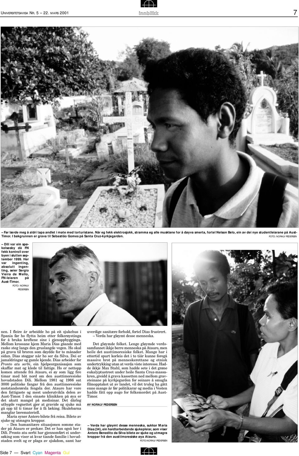 I bakgrunnen er grava til Sebastião Gomes på Santa Cruz-kyrkjegarden. FOTO: NORALV PEDERSEN Dili var ein spøkelsesby då FN fekk kontroll over byen i slutten september 1999.