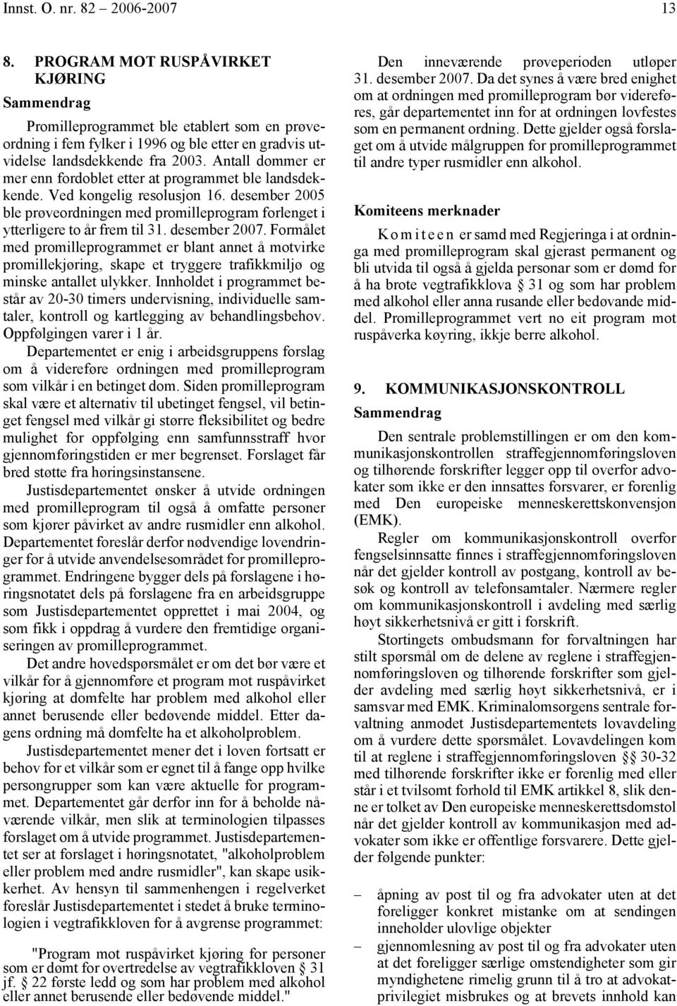 desember 2007. Formålet med promilleprogrammet er blant annet å motvirke promillekjøring, skape et tryggere trafikkmiljø og minske antallet ulykker.