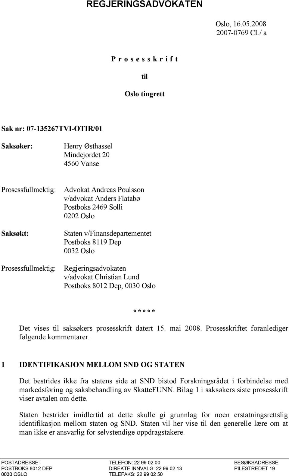 Andreas Poulsson v/advokat Anders Flatabø Postboks 2469 Solli 0202 Oslo Staten v/finansdepartementet Postboks 8119 Dep 0032 Oslo Regjeringsadvokaten v/advokat Christian Lund Postboks 8012 Dep, 0030