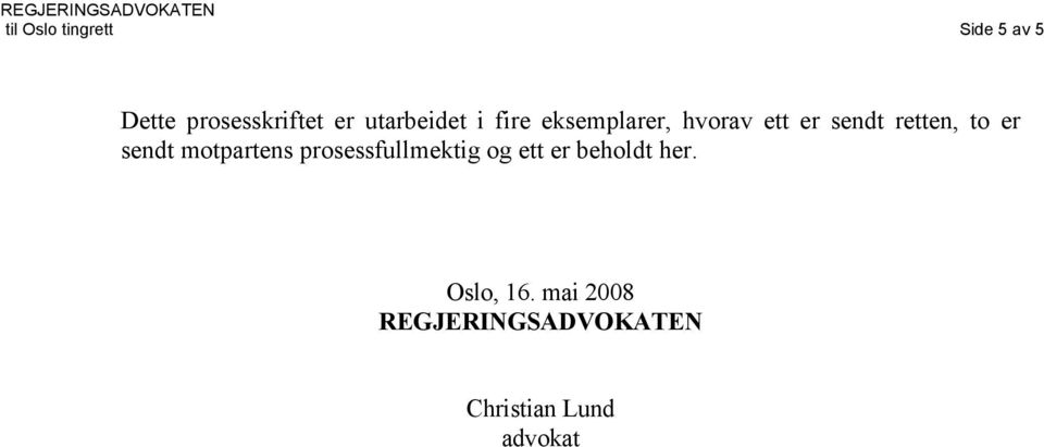 to er sendt motpartens prosessfullmektig og ett er beholdt