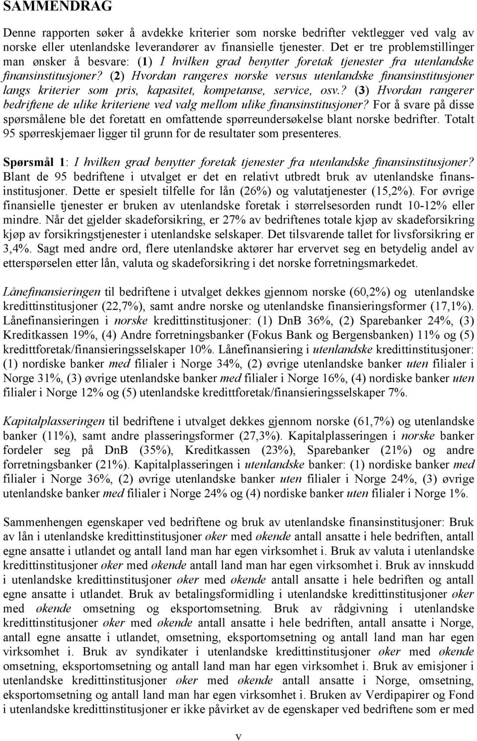 (2) Hvordan rangeres norske versus utenlandske finansinstitusjoner langs kriterier som pris, kapasitet, kompetanse, service, osv.