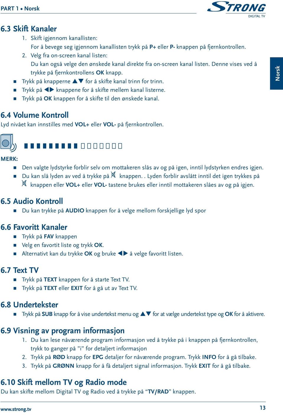 Trykk på knapperne pq for å skifte kanal trinn for trinn. Trykk på tu knappene for å skifte mellem kanal listerne. Trykk på OK knappen for å skifte til den ønskede kanal. Norsk 6.