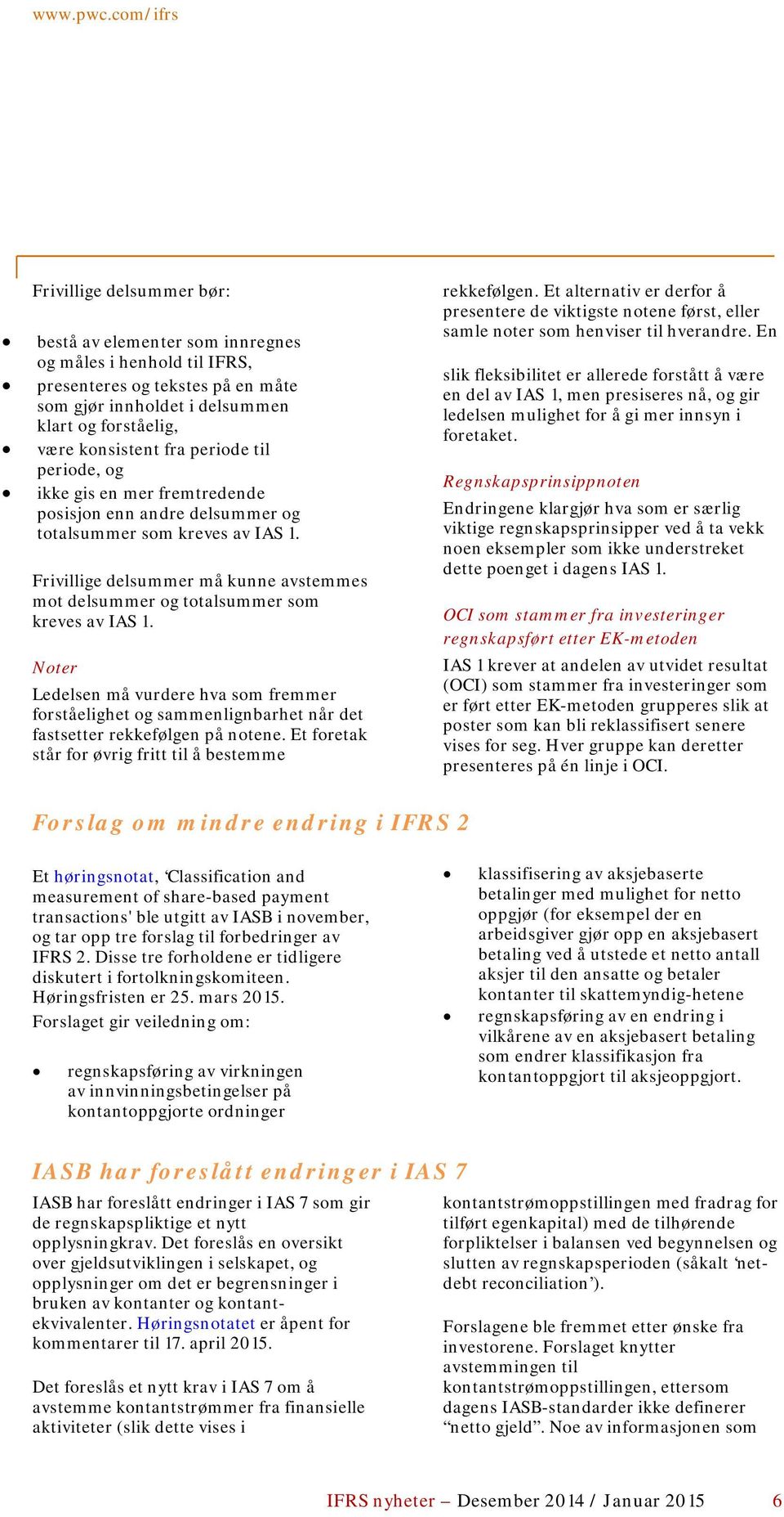 Frivillige delsummer må kunne avstemmes mot delsummer og totalsummer som kreves av IAS 1.