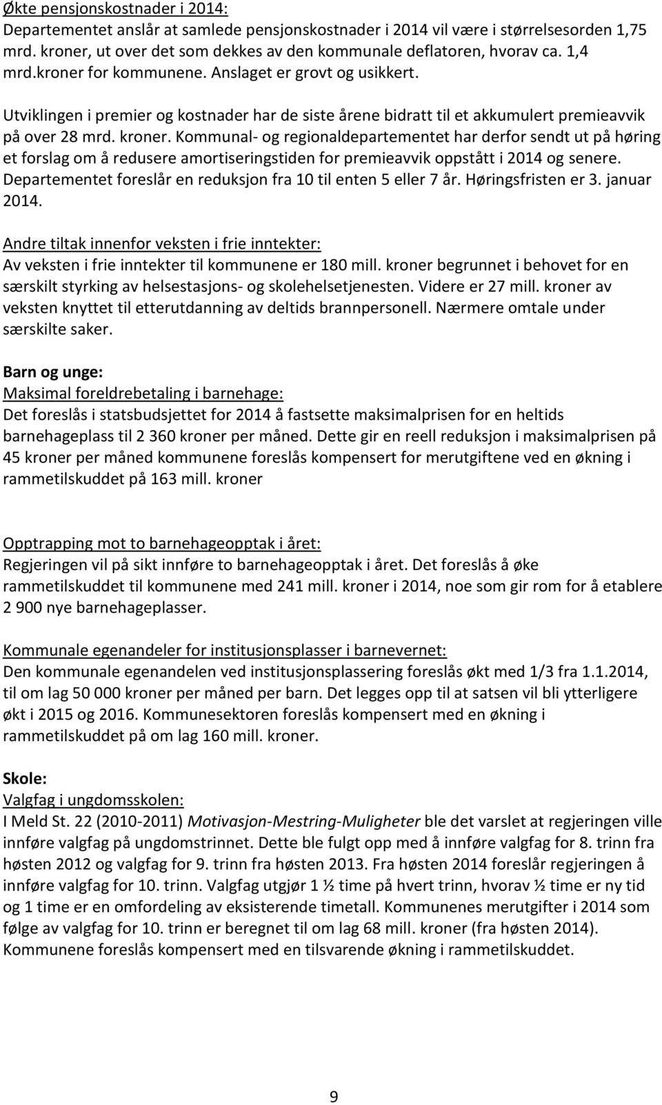 Kommunal- og regionaldepartementet har derfor sendt ut på høring et forslag om å redusere amortiseringstiden for premieavvik oppstått i 2014 og senere.