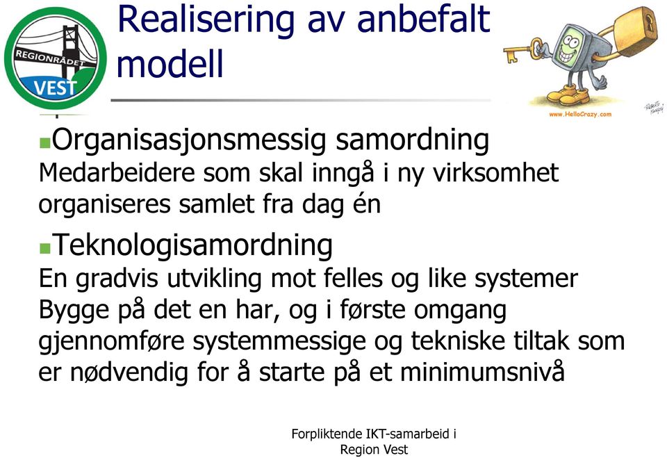 utvikling mot felles og like systemer Bygge på det en har, og i første omgang