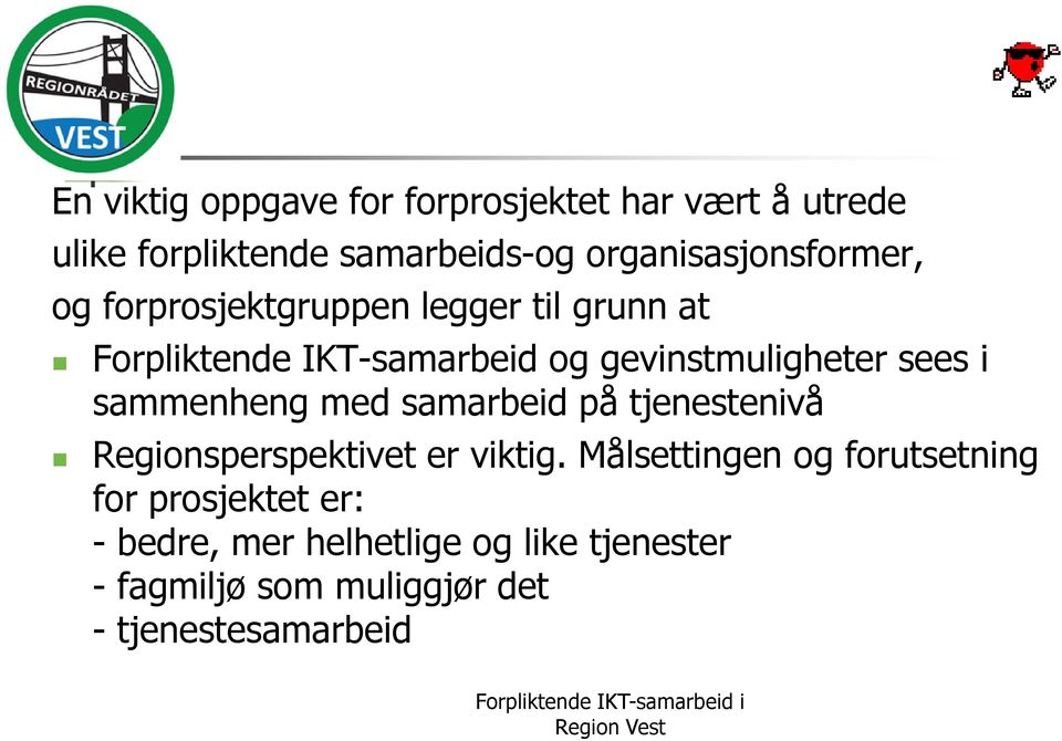 gevinstmuligheter sees i sammenheng med samarbeid på tjenestenivå Regionsperspektivet er viktig.