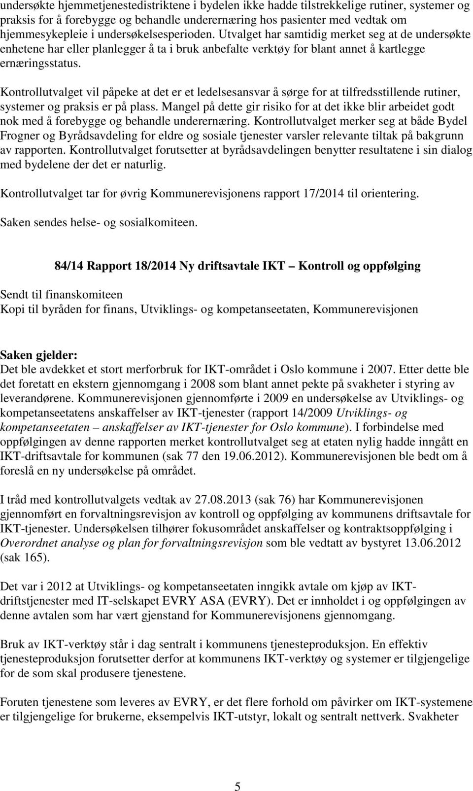 Kontrollutvalget vil påpeke at det er et ledelsesansvar å sørge for at tilfredsstillende rutiner, systemer og praksis er på plass.