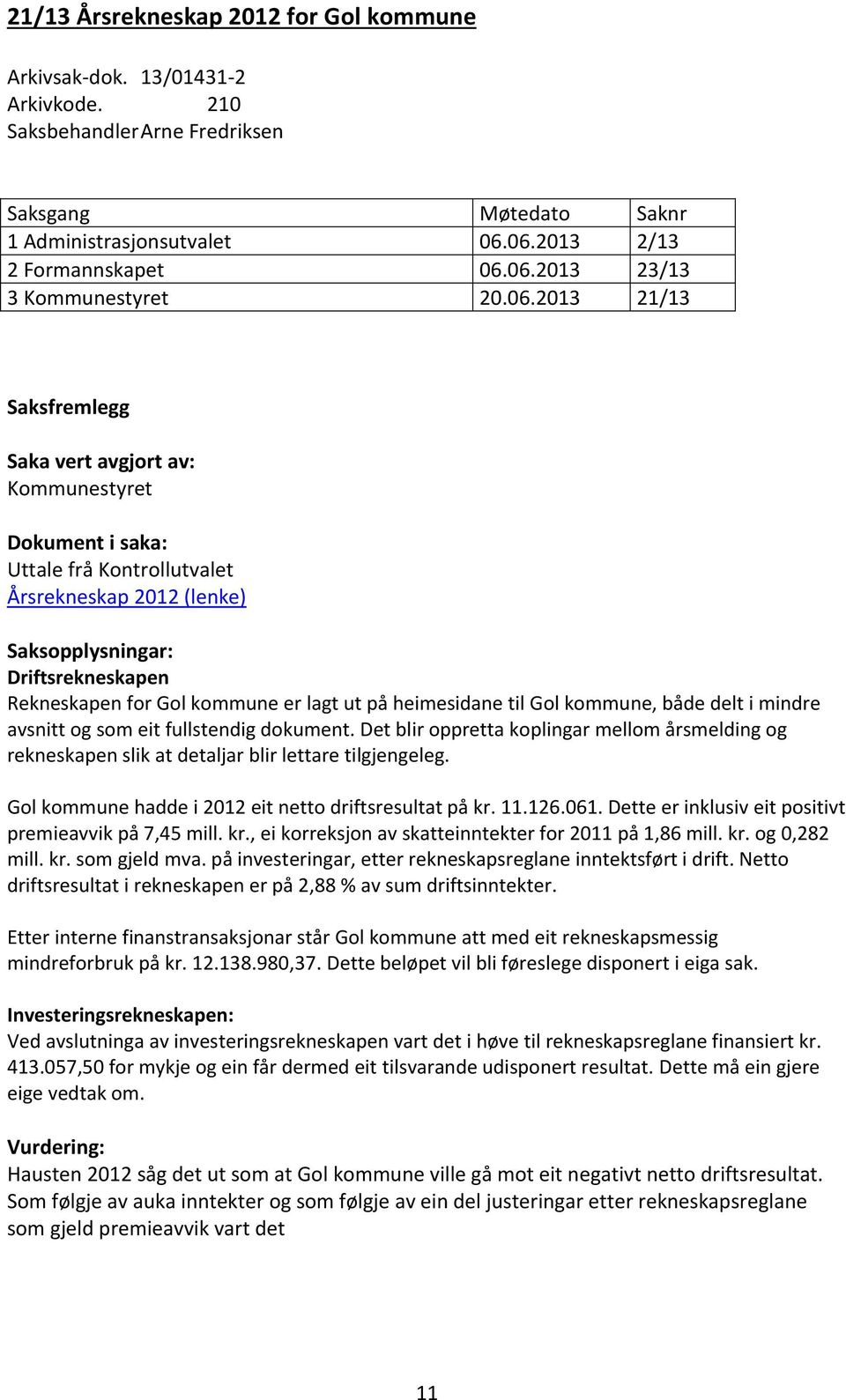 lagt ut på heimesidane til Gol kommune, både delt i mindre avsnitt og som eit fullstendig dokument.