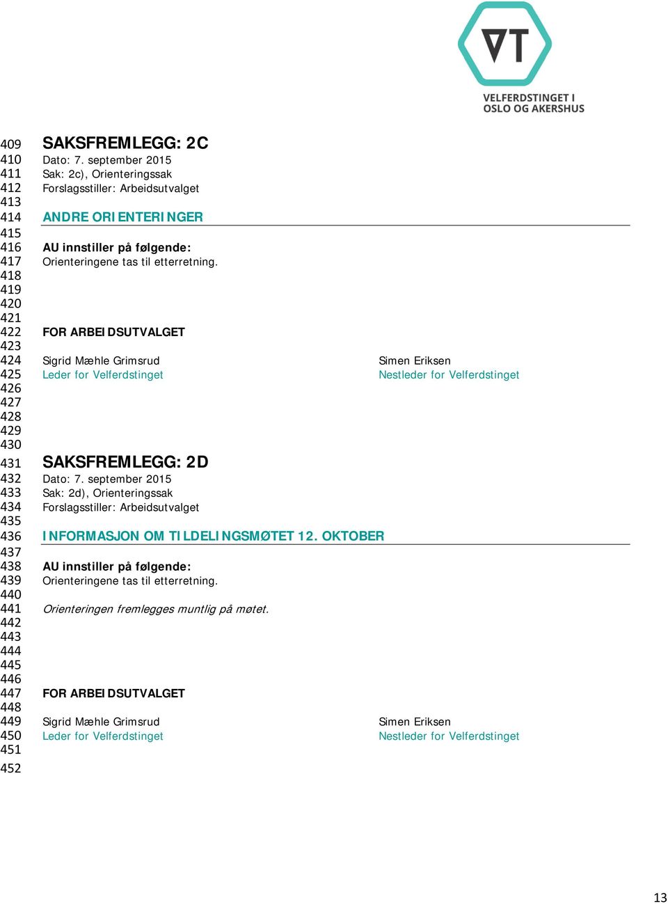 FOR ARBEIDSUTVALGET Sigrid Mæhle Grimsrud Simen Eriksen Leder for Velferdstinget Nestleder for Velferdstinget SAKSFREMLEGG: 2D Dato: 7.