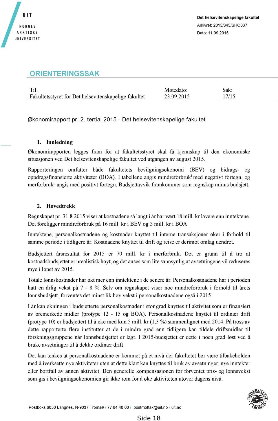 Innledning Økonomirapporten legges fram for at fakultetsstyret skal få kjennskap til den økonomiske situasjonen ved Det helsevitenskapelige fakultet ved utgangen av august 2015.