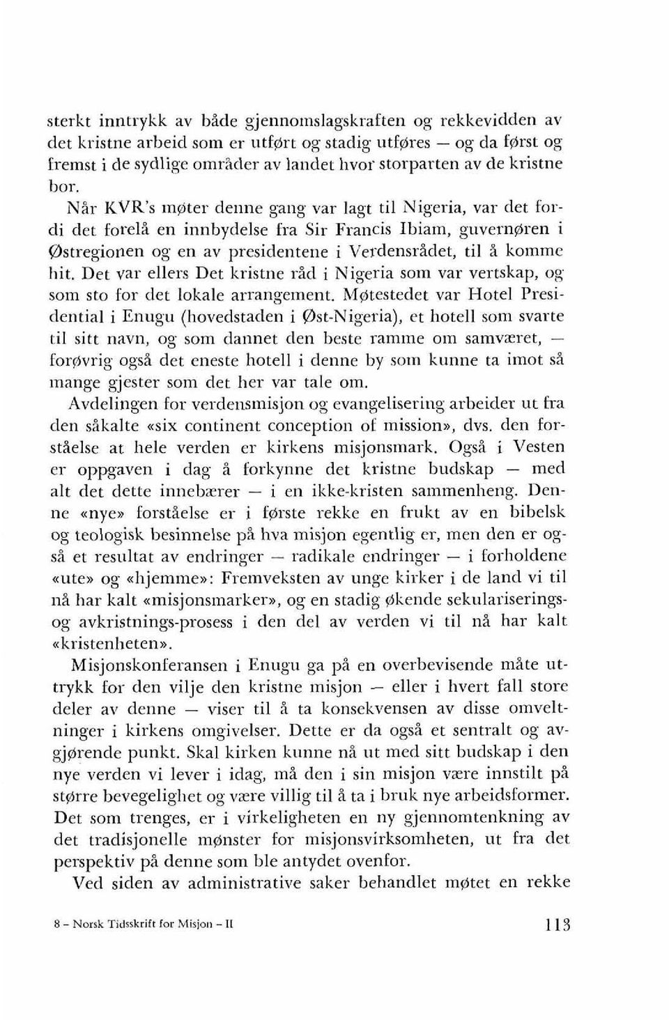 Det var ellers Det kristne rid i Nigeria som var vertskap, og som sto for det lokale arrangement.