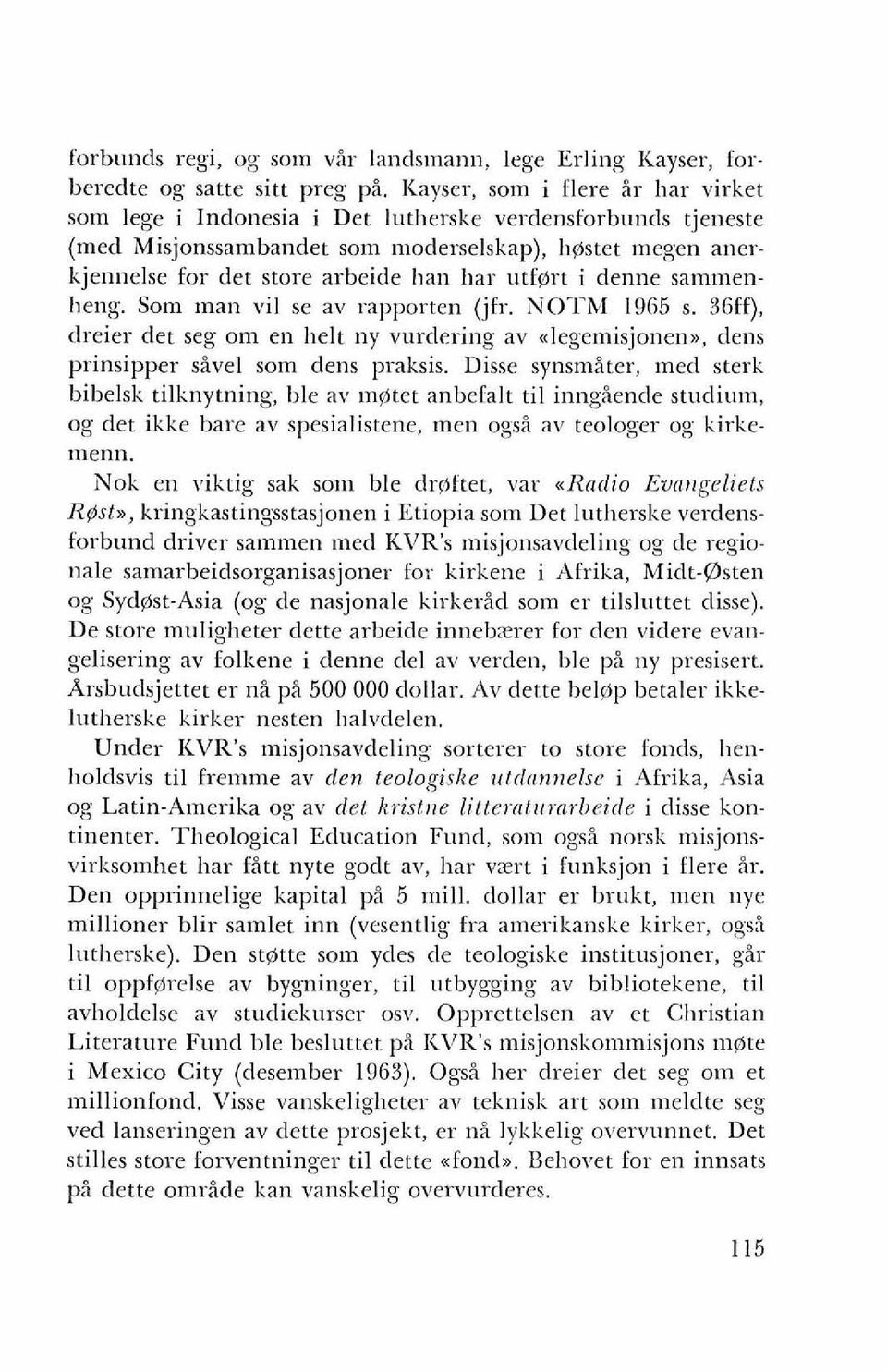 utf@rt i denne sammenheng. Som man vil se av rapporten (jfr. NOTM 1965 s. 36ff), dreier det seg om en l~elt ny vurdering av rlegemisjonenn, dens prinsipper dvel som dens praksis.