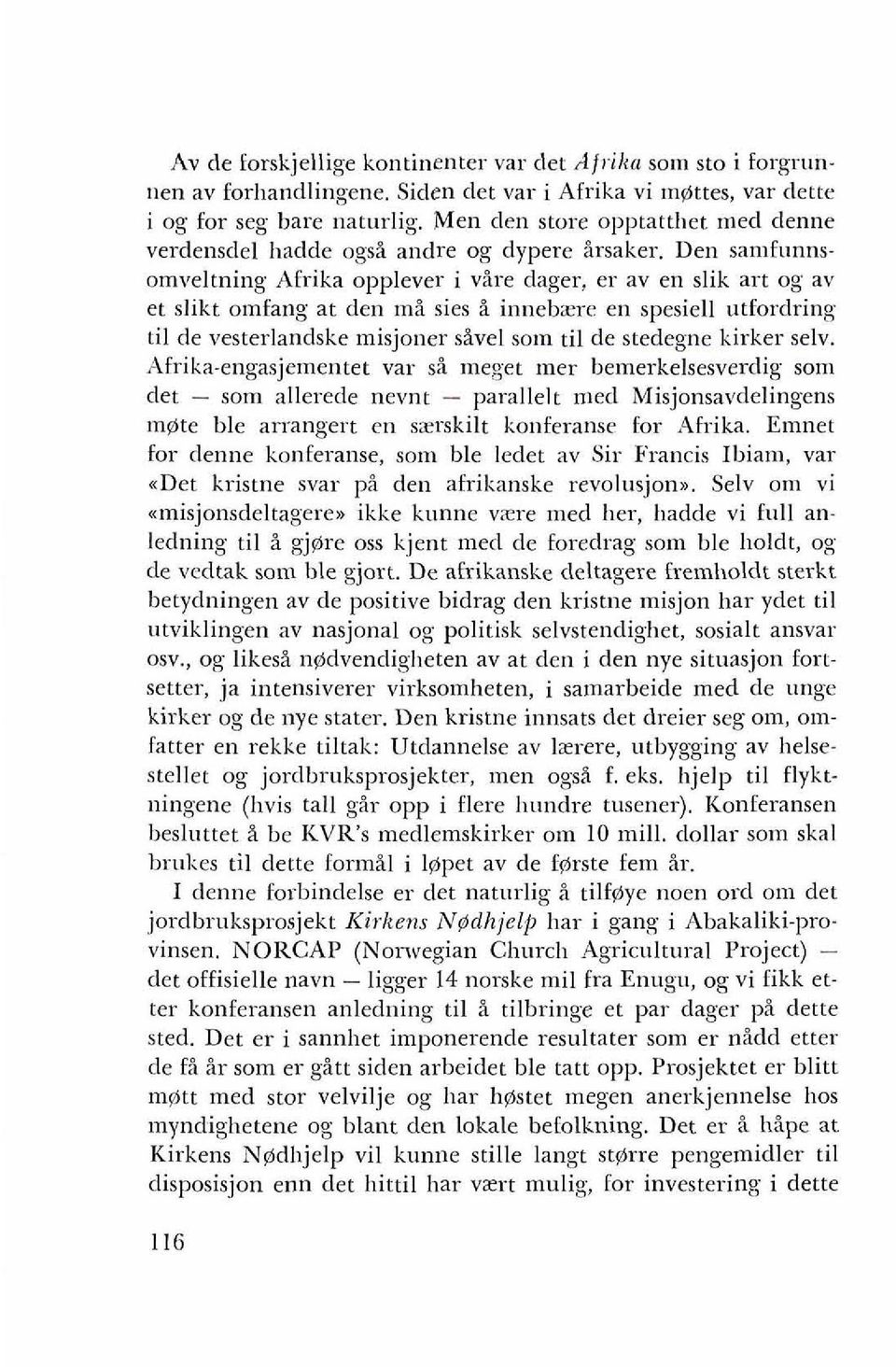 Den samfunnsomveltning Afrika opplever i vire dager, er av en slik art og av et slikt omfang at den tni sies i innebzre en spesiell utfordring ti1 de vesterlandske misjoner sivel soln ti1 de stedegne