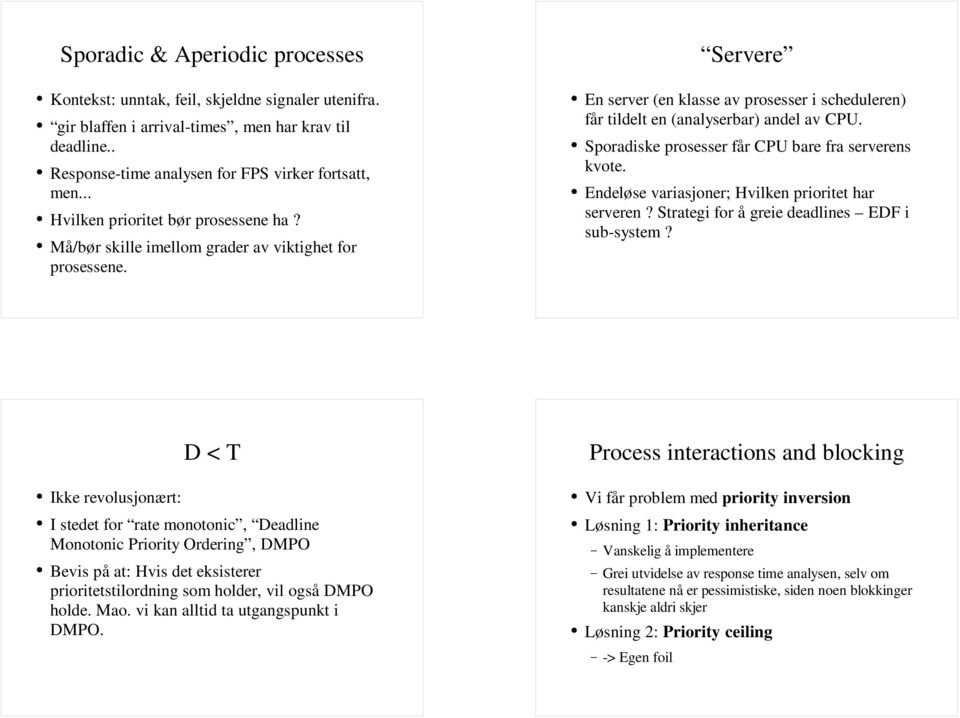 Sporadiske prosesser får CPU bare fra serverens kvote. Endeløse variasjoner; Hvilken prioritet har serveren? Strategi for å greie deadlines EDF i sub-system?