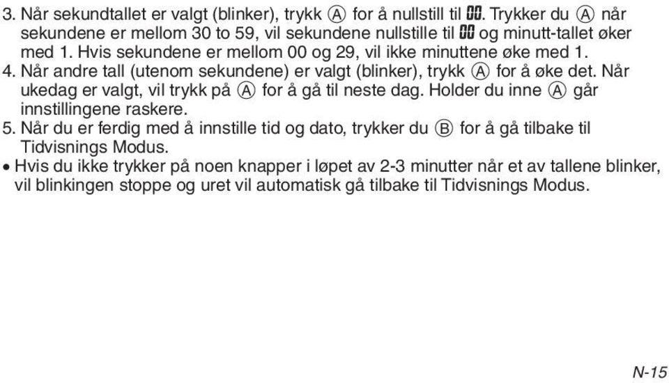 Når ukedag er valgt, vil trykk på A for å gå til neste dag. Holder du inne A går innstillingene raskere. 5.